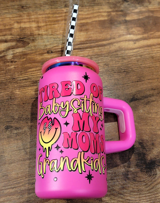 "Tired of Babysitting MY Moms Grandkids"- Tumbler 16oz